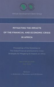 Mitigating the impacts of the financial and economic crisis in Africa. Proceedings of the Workshop o - Kasekende L - Ndikumana L - Kamara Abdoulaye