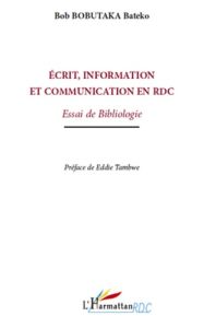 Ecrit, information et communication en République Démocratique du Congo. Essai de bibliologie - Bobutaka Bateko Bob - Tambwe Eddie