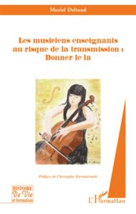 Les musiciens enseignants au risque de la transmission : Donner le la - Deltand Muriel - Niewiadomski Christophe - Gilisse