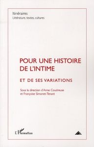 Itinéraires, littérature, textes, cultures N° 4, Décembre 2009 : Pour une histoire de l'intime et de - Coudreuse Anne - Simonet-Tenant Françoise