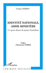 Identité nationale, amer ministère. Ce qu'en disent de jeunes Franciliens - Perrin Evelyne - Terray Emmanuel
