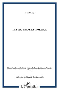 La force sans la violence - Sharp Gene - Palma Hélène - Mayor Federico