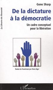 De la dictature à la démocratie. Un cadre conceptuel pour la libération - Sharp Gene - Atger Dora - Mayor Federico