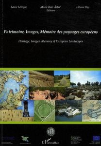 Patrimoine, Images, Mémoire des paysages européens - Lévêque Laure - Ruiz Arbol Maria - Pop Liliana
