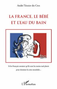 La France, le Bébé et l'Eau du bain - Teissier du Cros André