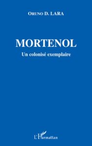 Mortenol. Un colonisé exemplaire, 1856-1930 - Lara Oruno D.