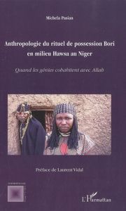 Anthropologie du rituel de possession Bori en milieu Hawsa au Niger. Quand les génies cohabitent ave - Pasian Michela - Vidal Laurent