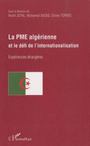 La PME algérienne et le défi de l'internationalisation - Joyal André - Sadeg Mohamed - Torrès Olivier