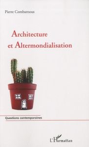 Architecture et Altermondialisation - Combarnous Pierre - Dumas Jean