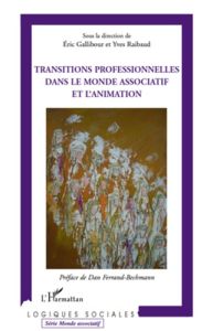 Transitions professionnelles dans le monde associatif et l'animation. - Gallibour Eric - Raibaud Yves - Ferrand-Bechmann D