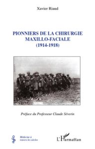 Pionniers de la chirurgie maxillo-faciale (1914-1918) - Riaud Xavier - Séverin Claude