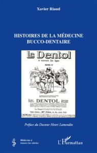 Histoires de la médecine bucco-dentaire - Riaud Xavier - Lamendin Henri