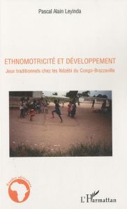 Ethnomotricité et développement. Jeux traditionnels chez les Ndzébi du Congo-Brazzaville - Leyinda Pascal Alain - Collard Luc