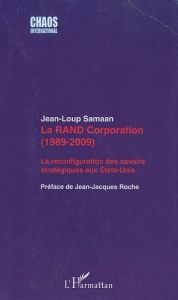 La RAND Corporation (1989-2009). La reconfiguration des savoirs stratégiques aux Etats-Unis - Samaan Jean-Loup - Roche Jean-Jacques