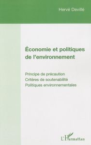 Economie et politiques de l'environnement. Principe de précaution, Critères de soutenabilité, Politi - Devillé Hervé