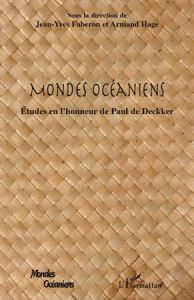 Mondes Océaniens. Etudes en l'honneur de Paul de Deckker - Faberon Jean-Yves - Hage Armand