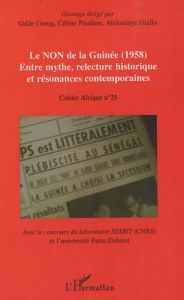 Le NON de la Guinée (1958), Entre mythe,relecture historique et résonances contemporaines - Goerg Odile - Pauthier Céline - Diallo Abdoulaye