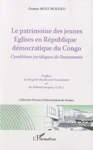 Le patrimoine des jeunes Eglises en République démocratique du Congo. Conditions juridiques de l'aut - Mole Mogolo Gratien - Basdevant-Gaudemet Brigitte