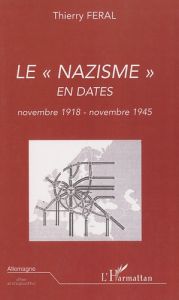 Le "nazisme" en dates. Novembre 1918- Novembre 1945 - Féral Thierry