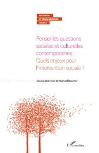 Penser les questions sociales et culturelles contemporaines : Quels enjeux pour l'intervention socia - Boucher Manuel