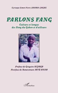 Parlons Fang. Culture et langue des Fang du Gabon et d'ailleurs - Akomo-Zoghe Cyriaque Simon-Pierre