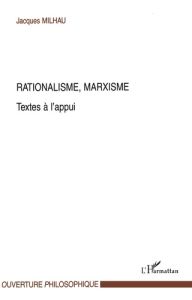 Rationalisme,marxisme. Textes a l'appui - Milhau Jacques
