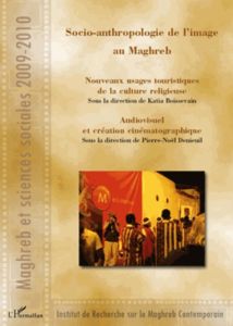Socio-anthropologie de l'image au Maghreb. Nouveaux usages touristiques de la culture religieuse %3B A - Boissevain Katia - Denieuil Pierre-Noël