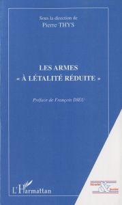 Les armes "à létalité réduite" - Thys Pierre - Dieu François