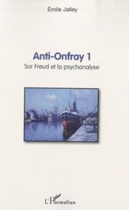 Anti-Onfray 1. Sur Freud et la psychanalyse - Jalley Emile