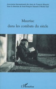 Mauriac dans les combats du siècle - Durand Jean-François - Dyé Michel