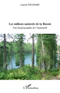 Les milieux naturels de la Russie. Une biogéographie de l'immensité - Touchart Laurent