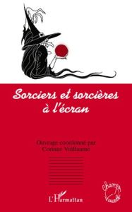 Sorciers et sorcières a l'ècran - Vuillaume Corinne