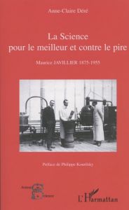 La science pour le meilleur et contre le pire. Maurice Javillier 1875-1955 - Déré Anne-Claire - Kourilsky Philippe