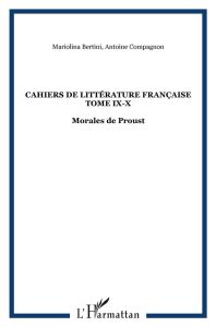 Cahiers de littérature française tome IX-X. Morales de Proust - Bertini Mariolina - Compagnon Antoine