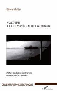 Voltaire et les voyages de la raison - Mattei Silvia - Saint Girons Baldine - Desmons Eri