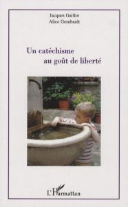 Un catéchisme au goût de liberté - Gaillot Jacques - Gombault Alice