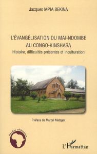 L'évangélisation du Mai-Ndombe au Congo-Kinshasa. Histoire, difficultés présentes et inculturation - Mpia Bekina Jacques - Metzger Marcel