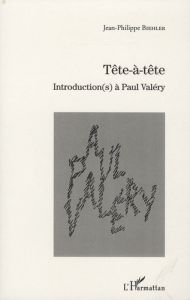 Tête-à-tête. Introduction(s) à Paul Valéry - Biehler Jean-Philippe