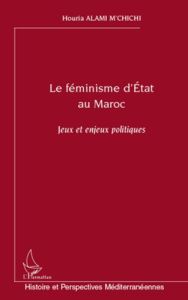 Le féminisme d'Etat au Maroc. jeux et enjeux politiques - Alami M'Chichi Houria