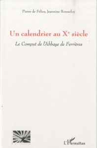Un calendrier au Xe siècle. Le Comput de l'Abbaye de Ferrières - Félice Pierre de - Bonnefoy Jeannine