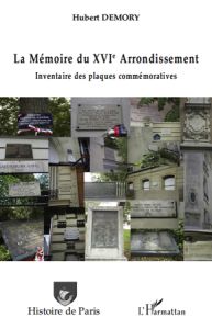 La Mémoire du XVIe Arrondissement. Inventaire des plaques commémoratives - Demory Hubert