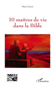10 maîtres de vie dans la Bible - Lucien Marie