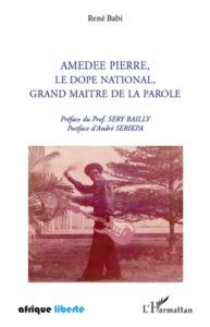 Amédée Pierre, le Dopé national, grand maître de la parole - Babi René - Bailly Sery - Serikpa André
