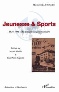 Jeunesse & Sports, 1936-1986 : du militant au fonctionnaire - Héluwaert Michel - Miaille Michel - Augustin Jean-