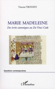 Marie Madeleine. Des écrits canoniques au Da Vinci Code - Trovato Vincent