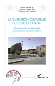 La dimension culturelle du développement. Dynamisques de valorisation et de dévalorisation des terri - Ba Abdoul Hameth - Zentelin Jean-Louis