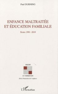 Enfance maltraitée et éducation nationale. Textes 1991-2010 - Durning Paul