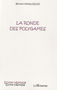 La ronde des polygames - N'Kaloulou Bernard