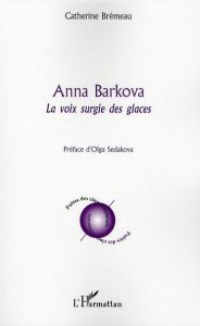 Anna Barkova. La voix surgie des glaces - Brémeau Catherine - Sedakova Olga