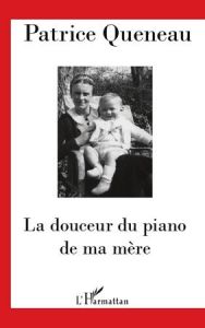 La douceur du piano de ma mère - Queneau Patrice - Gastaud Elyane